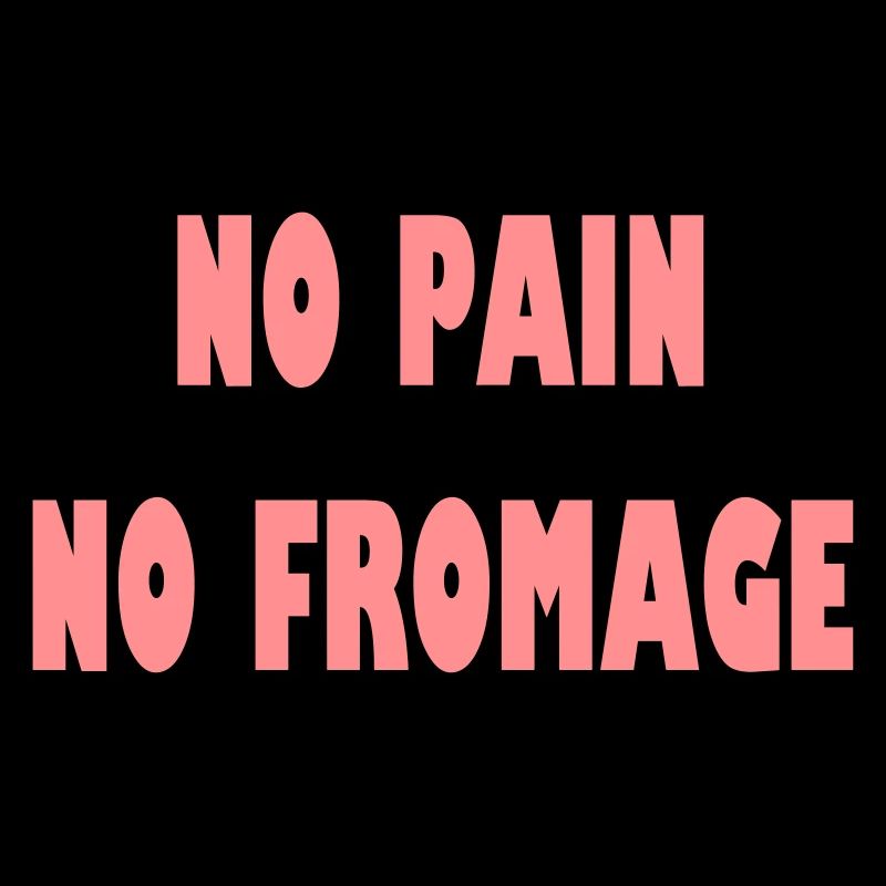 No pain no fromage
