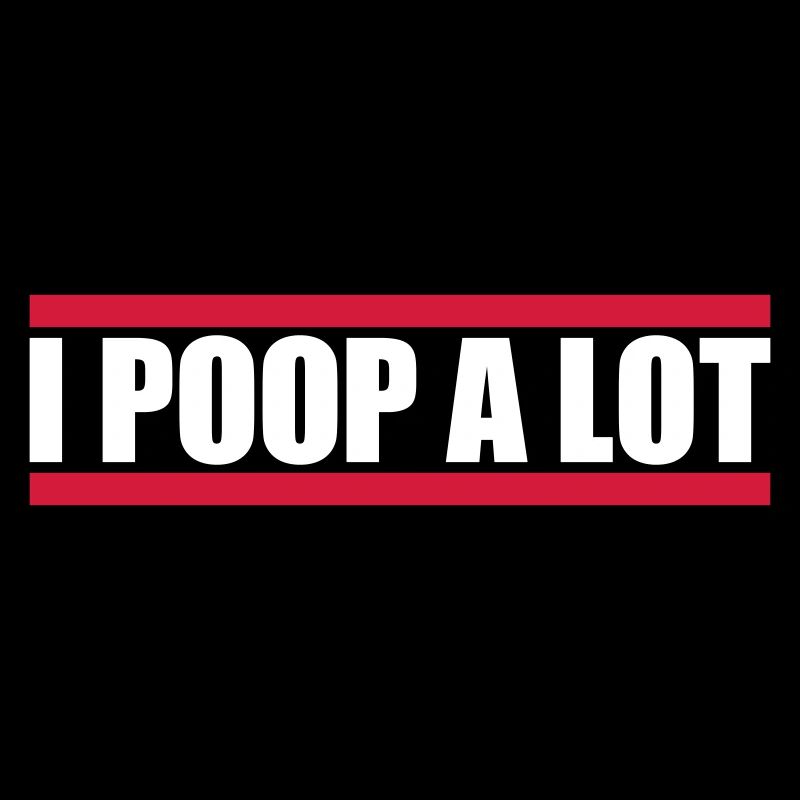 I poop a lot