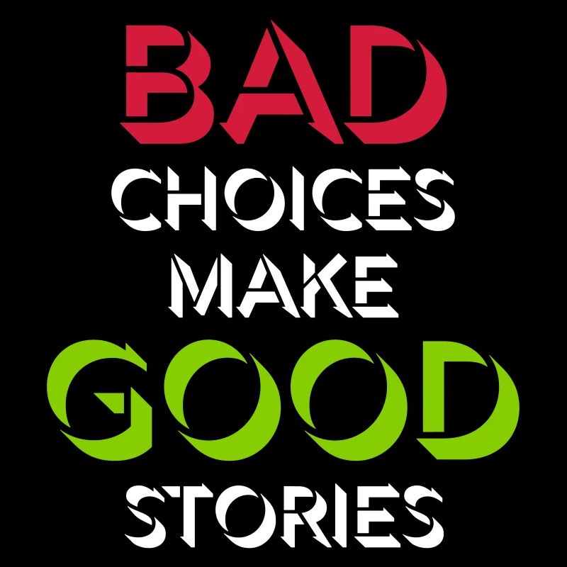 bad decisions great stories