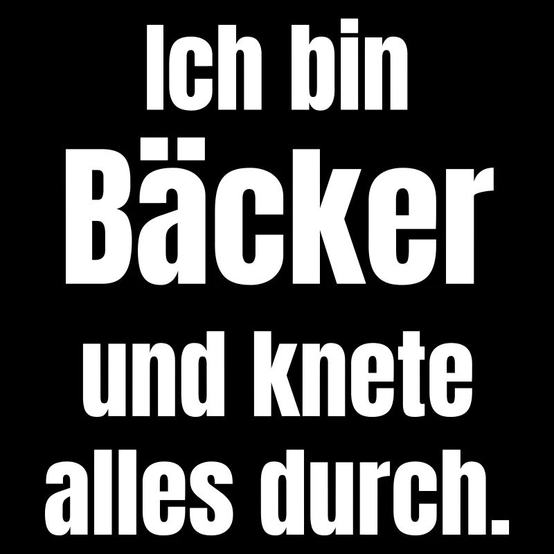 Ich bin Bäcker und knete alles durch