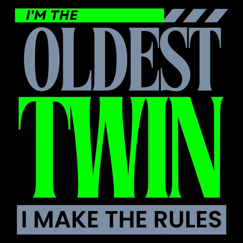 I'm The Oldest Twin I Make The Rules Funny Sibling