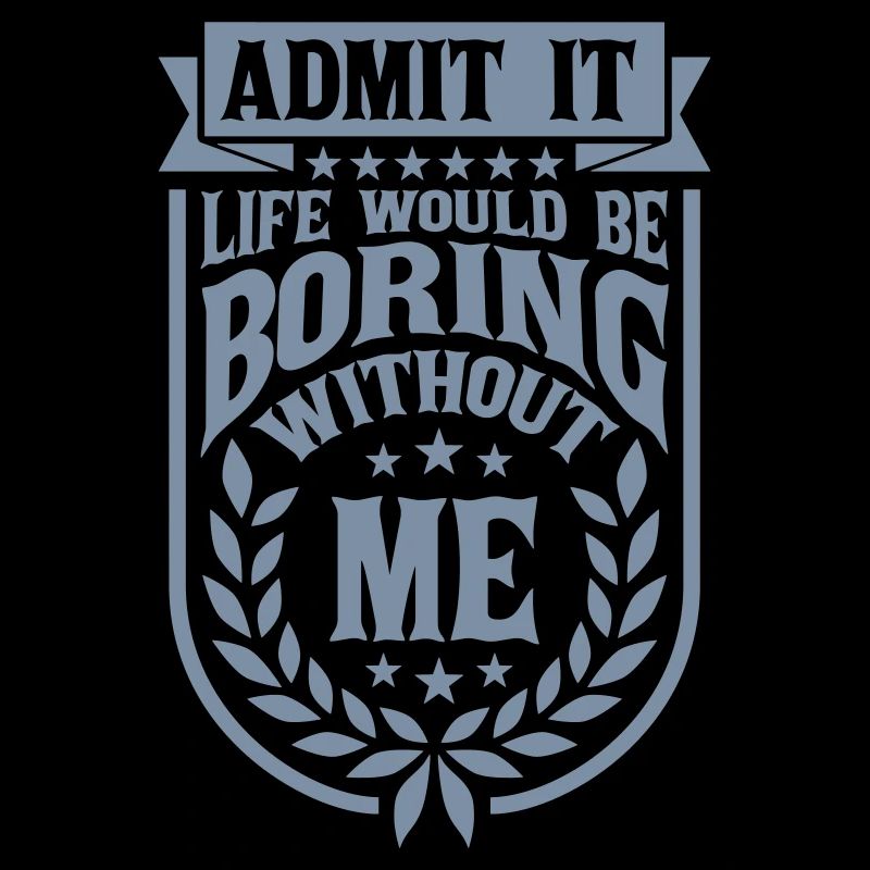 boring life without me