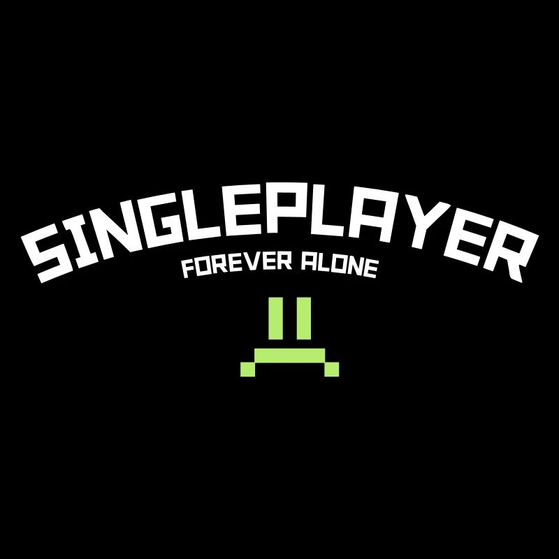 Singleplayer: Forever Alone Gaming Humor
