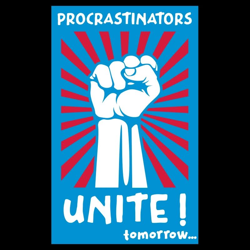 Procrastinators Unite ! Tomorrow...