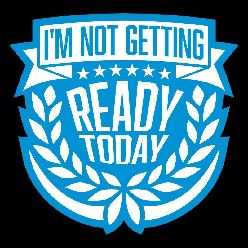 not getting ready today