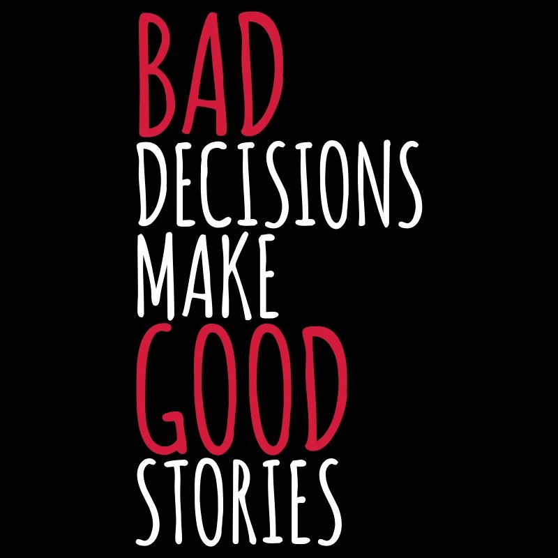bad decisions great stories