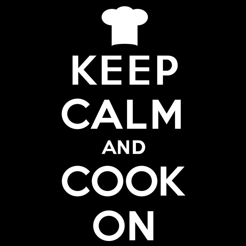 Keep calm and cook on