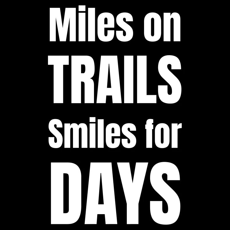 Miles on trails smiles for days.