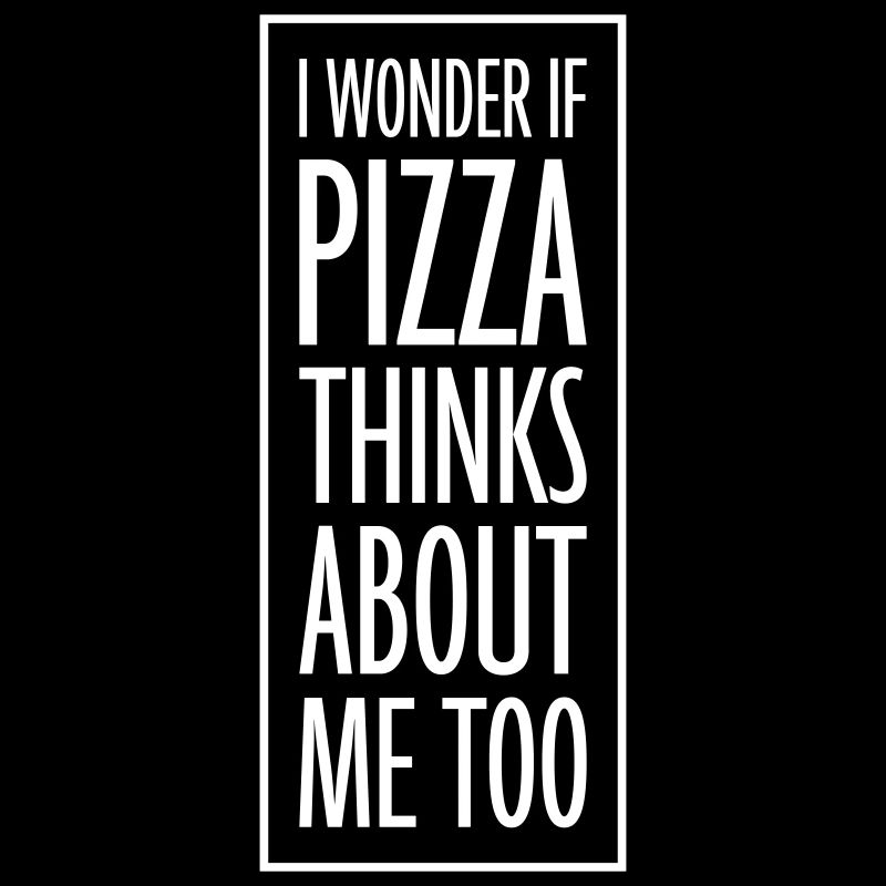 pizza thinks about me