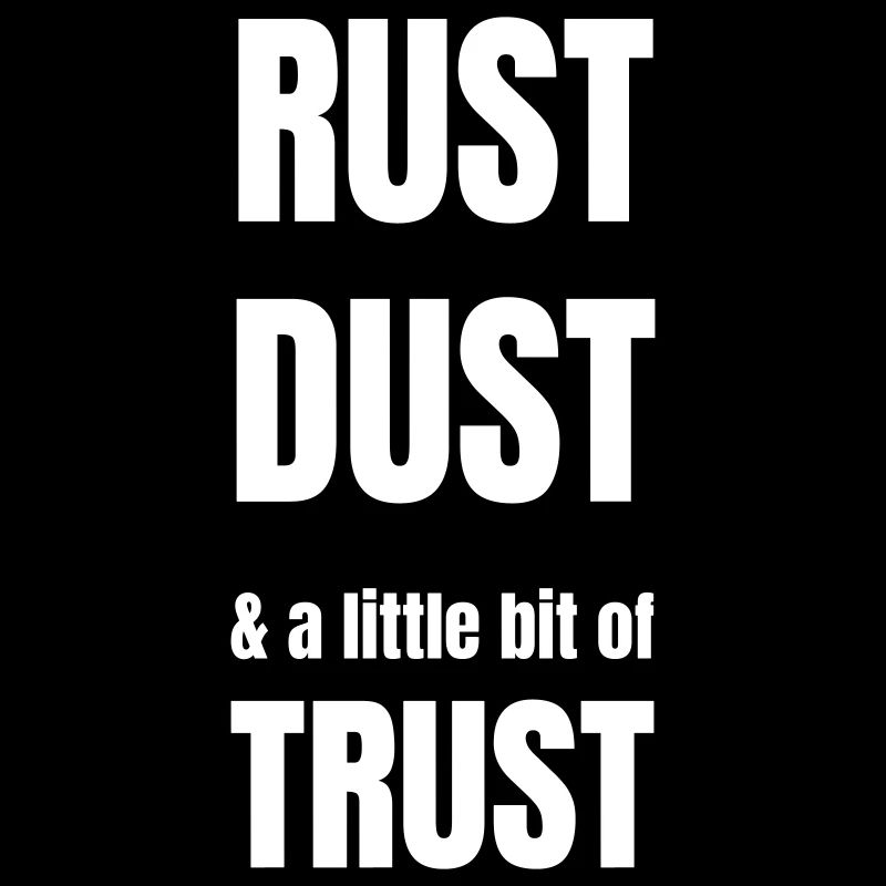 Rust, dust and a little bit of trust