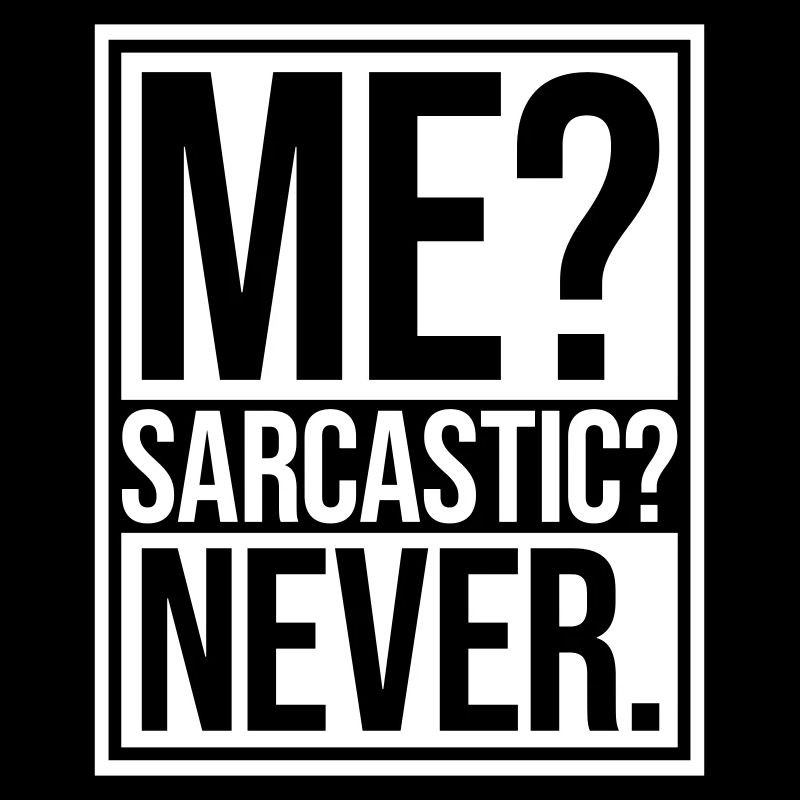 me sarcastic never quote