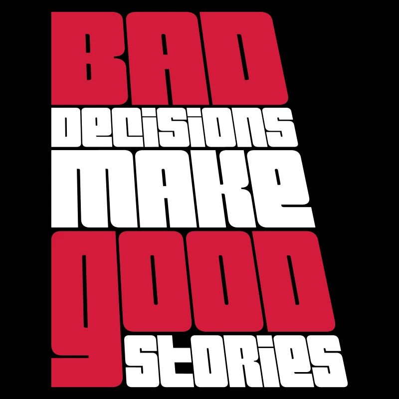 bad decisions great stories