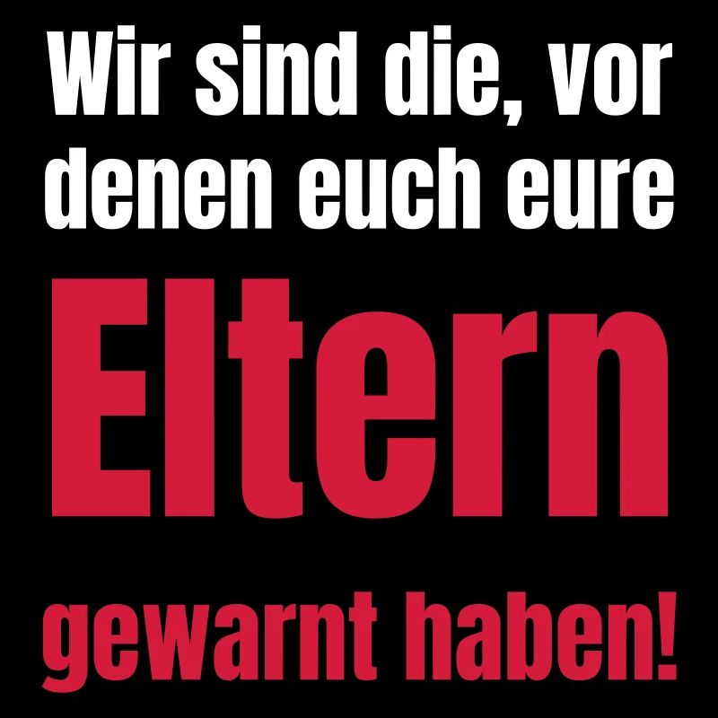 Wir sind die, vor denen eure Eltern gewarnt haben.