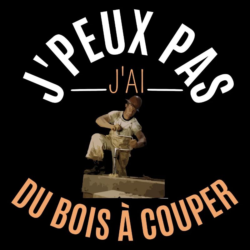 J’peux pas j’ai du bois à couper