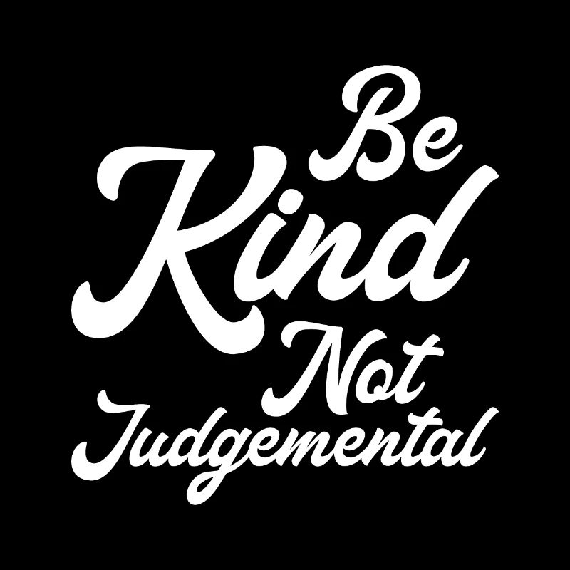 Be Kind Not Judgemental I
