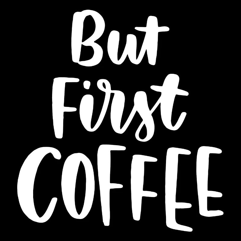 But First Coffee