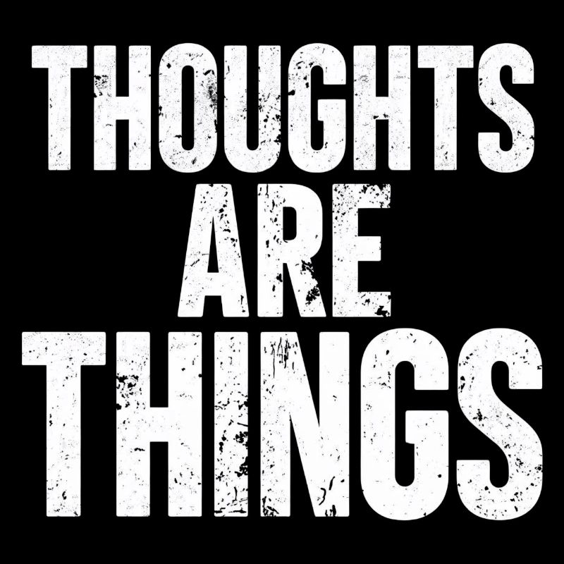 Thoughts that become things