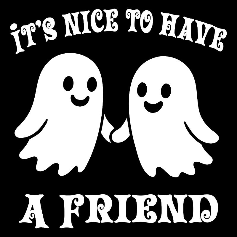 It's Nice To Have Friend - Two Ghost Friends