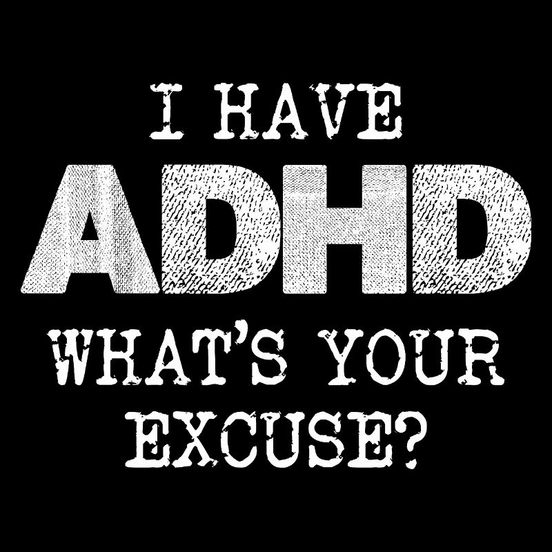 ADHD Saying: What's Your Excuse
