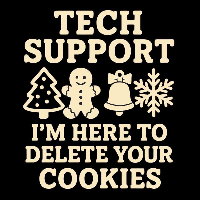 Tech Support I'm Here To Delete Your Cookies