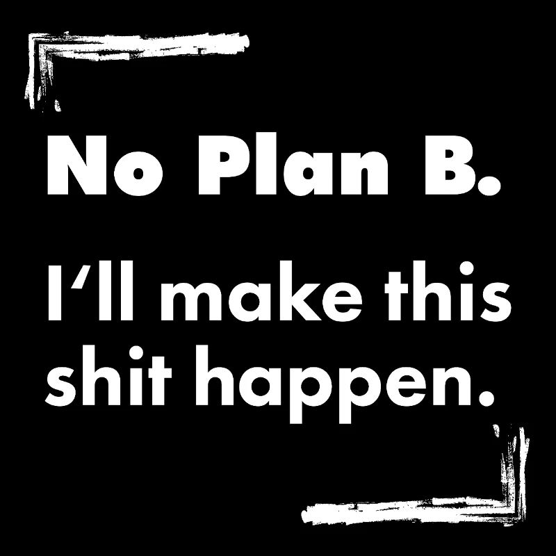No Plan B – Destroyed Bold Typo Saying