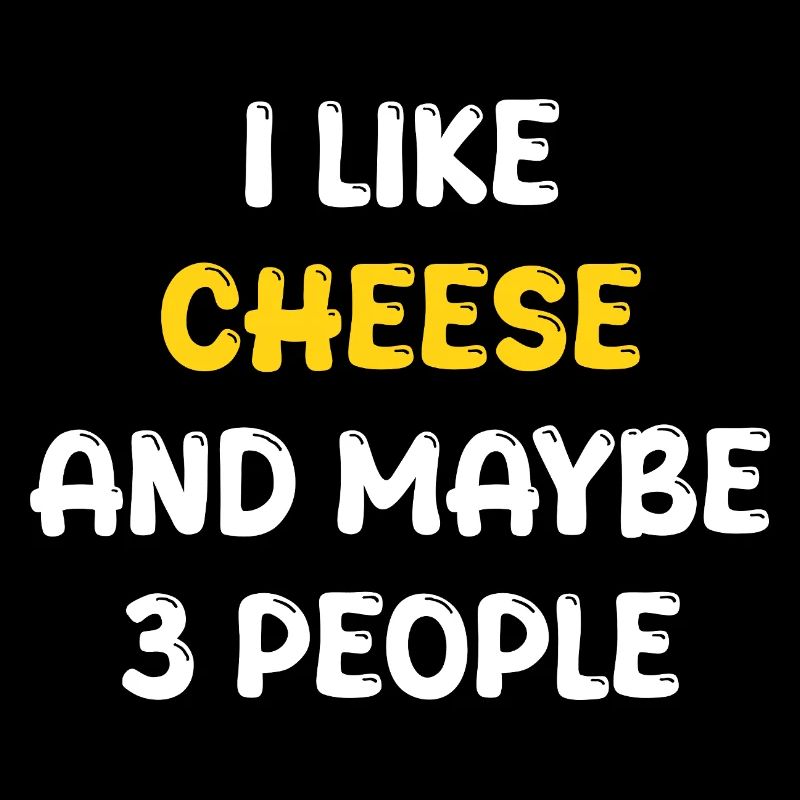 I Like Cheese And Maybe Three People