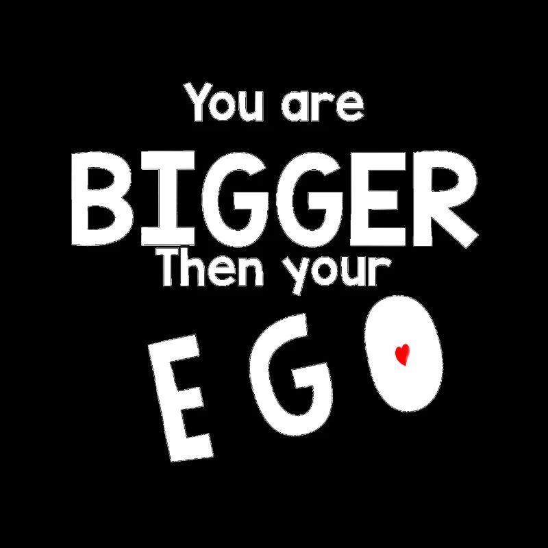 Bigger than your ego