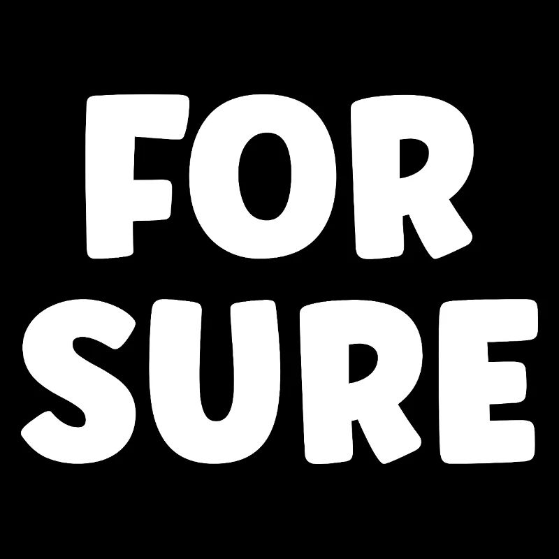 for sure