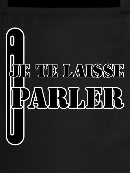 JE TE LAISSE PARLER.