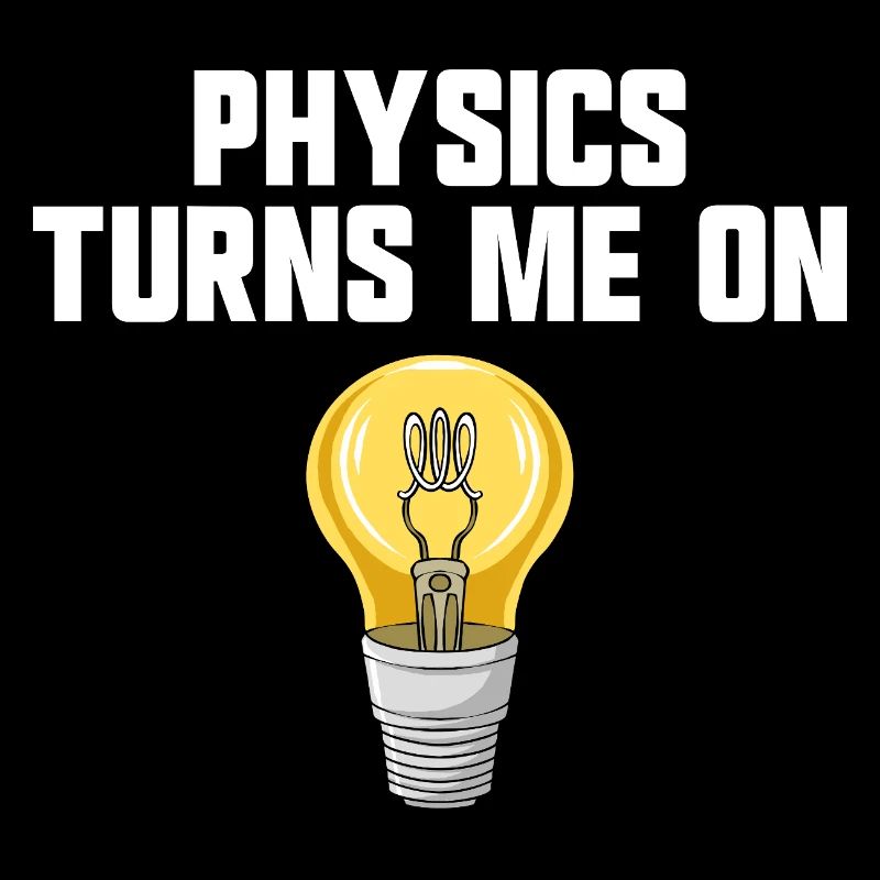 Physics joke, physics turns me on, funny knowledge
