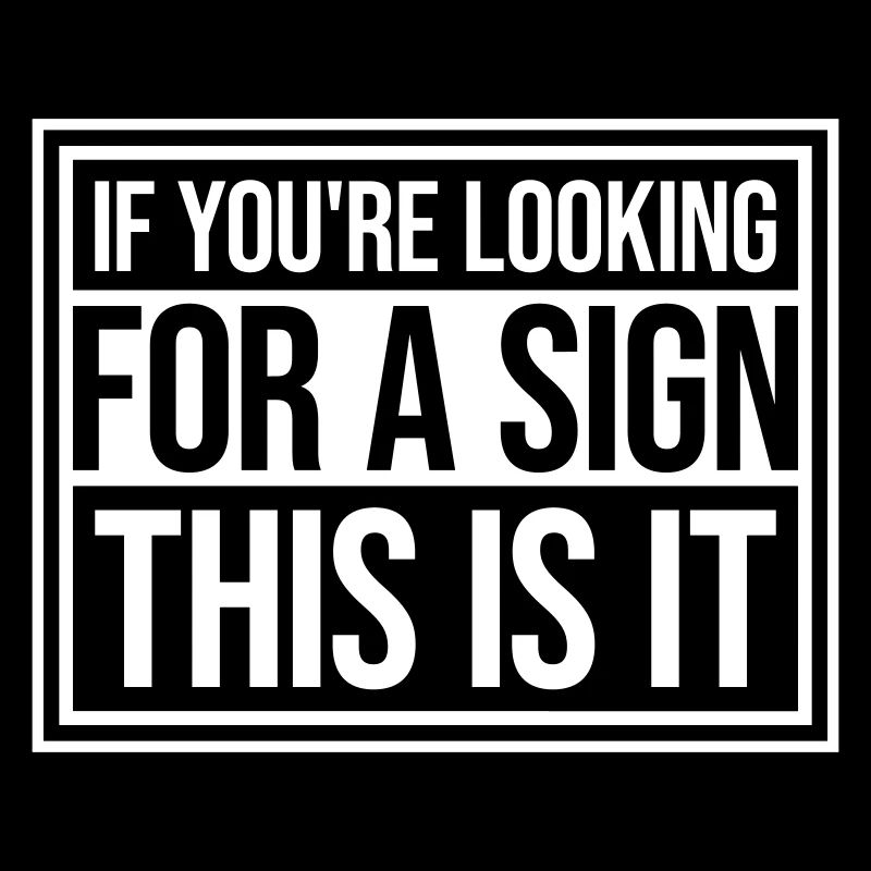 Si vous cherchez un signe c’est ça, désirez