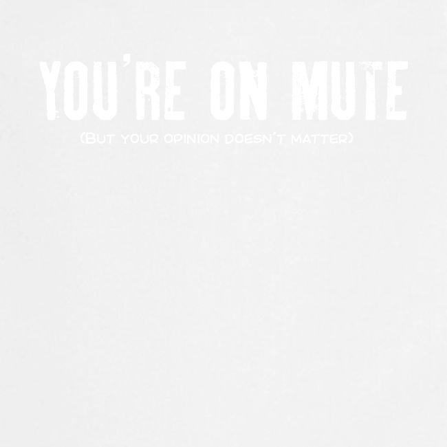 You're on mute