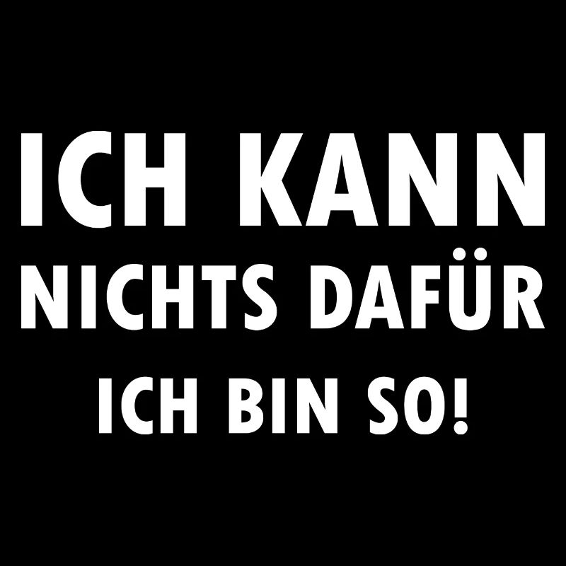 Ich kann nichts dafür ich bin einfach so Spruch
