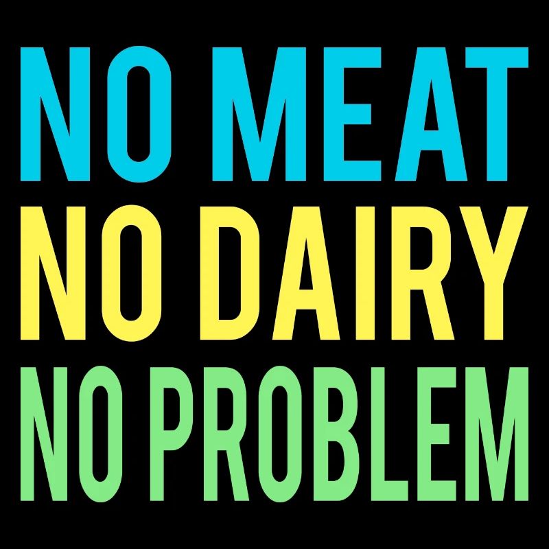 No meat, no dairy, no problem, vegan