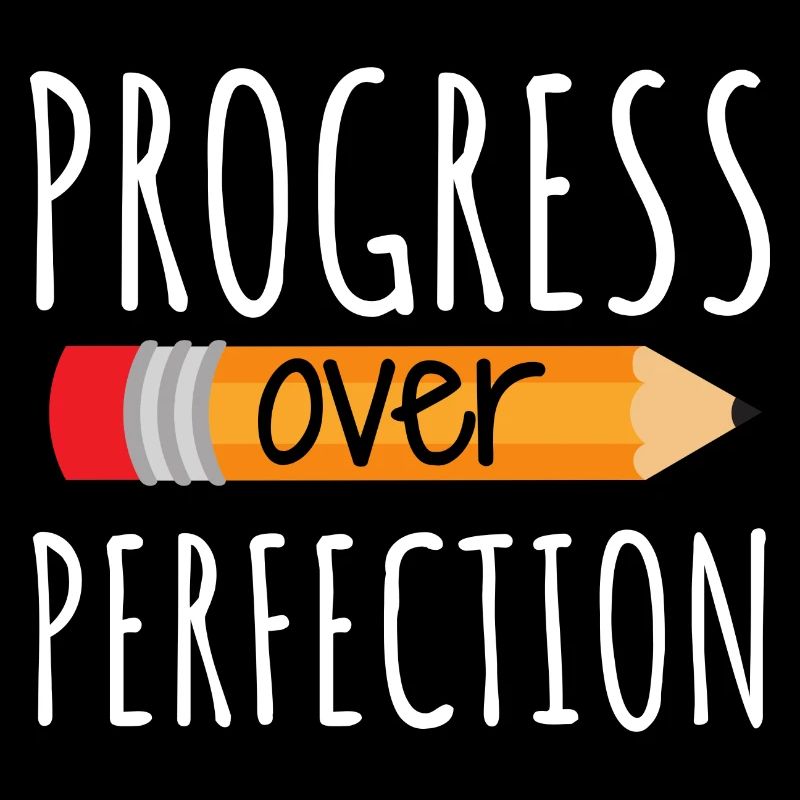 Progress over perfection