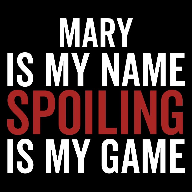 Mary is My Name Spoiling is My Game