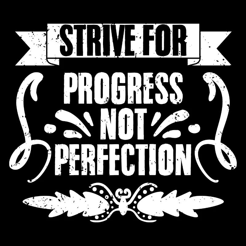 Strive For Progress Not Perfection Awesome