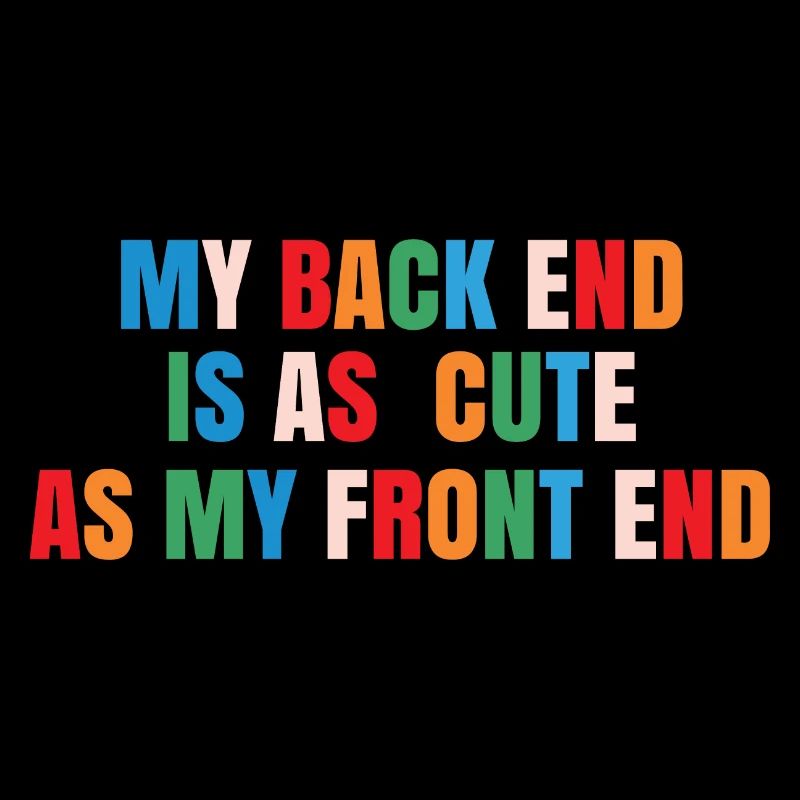 My Back End Is As Cute As My Front End Software De