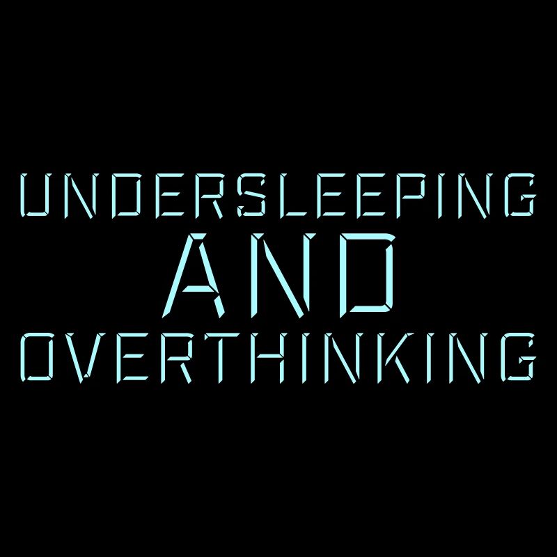 Undersleeping And Overthinking Funny Tired Saying