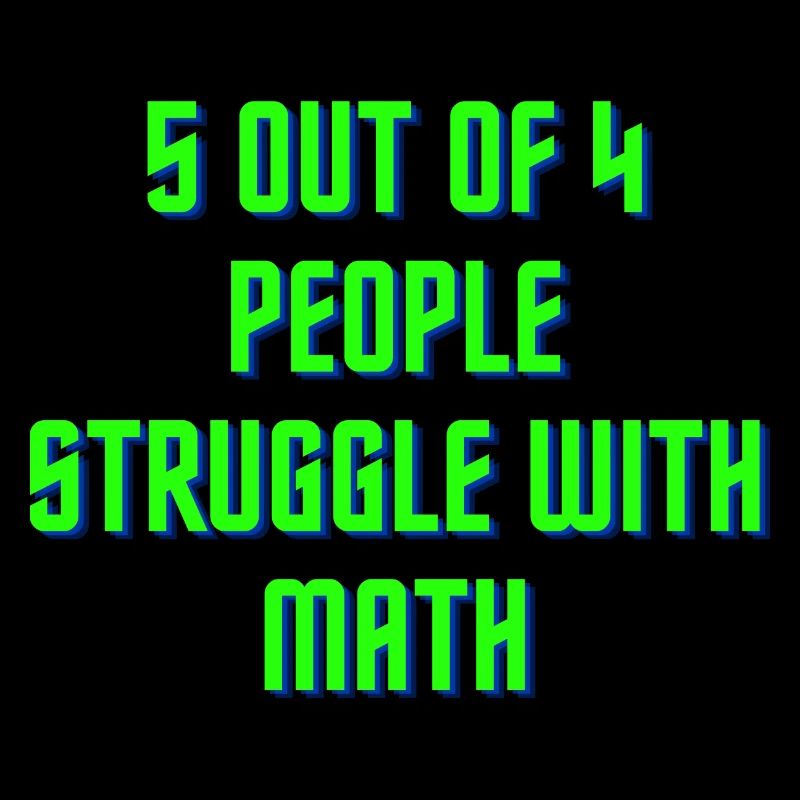 5 out of 4 people have problems with math