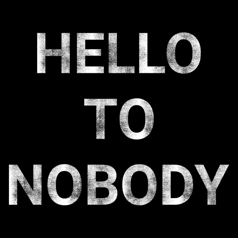 Hello to Nobody