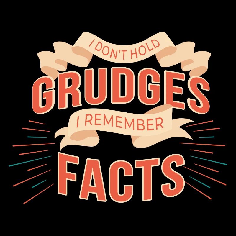 I don't hold grudges, I remember facts