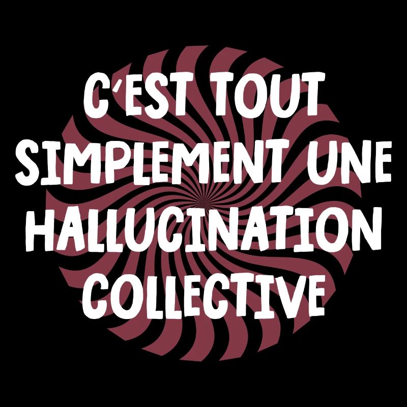 c'est tout simplement une hallucination collective