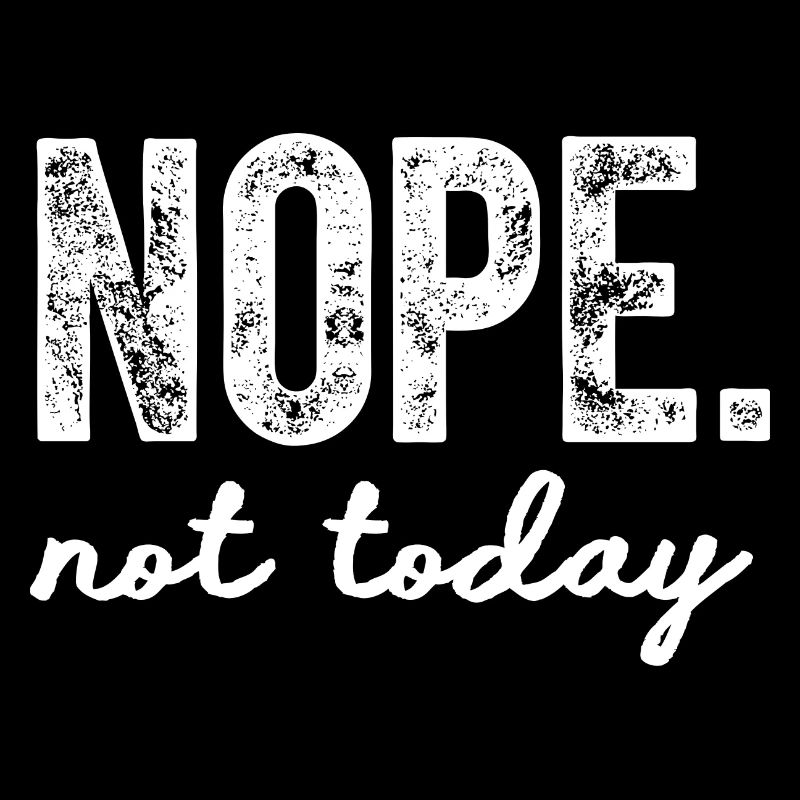 Nope Not today Funny