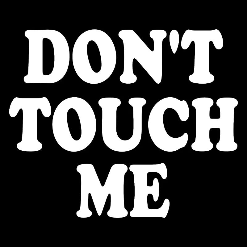 Dont touch me