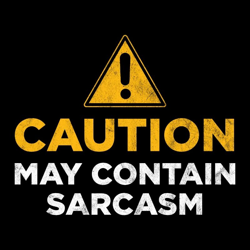 Caution may contain sarcasm