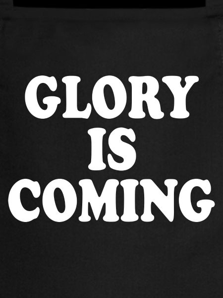 Glory is coming