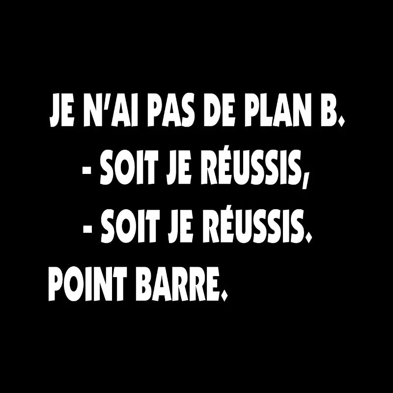 Pas de plan B = Succès