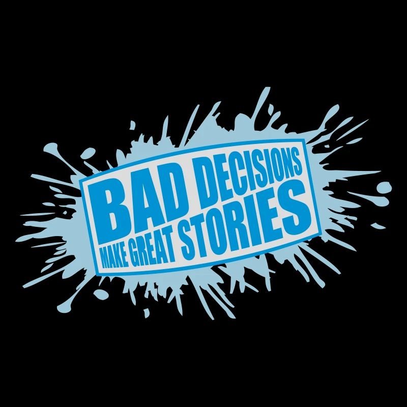 bad decisions great stories