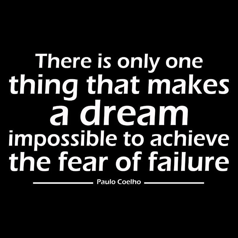 There is only one thing that makes a dream impossi